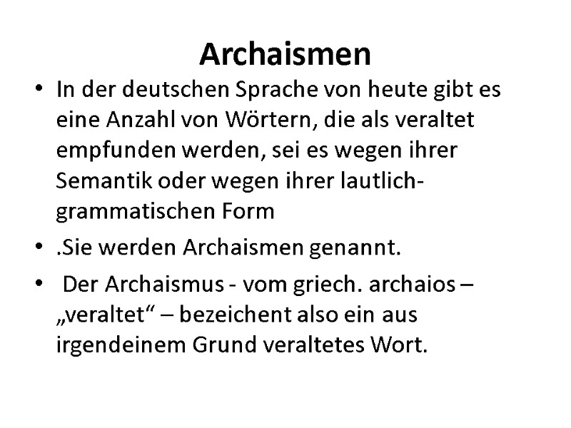 Archaismen In der deutschen Sprache von heute gibt es eine Anzahl von Wörtern, die Archaismen In der deutschen Sprache von heute gibt es eine Anzahl von Wörtern, die